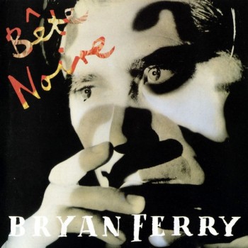BRYAN FERRY - BETE NOIRE - 