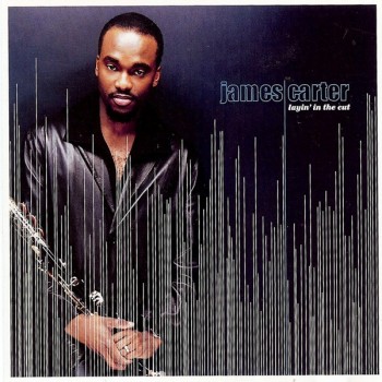JAMES CARTER - LAYIN' IN THE CUT - 