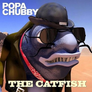 POPA CHUBBY - THE CATFISH - 