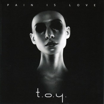 T.O.Y. - PAIN IS LOVE - 