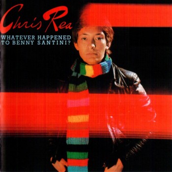 CHRIS REA - WHATEVER HAPPENED TO BENNY SANTINI? - 