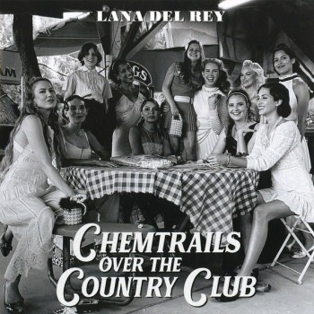 LANA DEL REY - CHEMTRAILS OVER THE COUNTRY CLUB - 