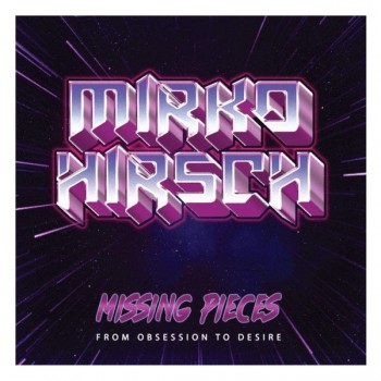 MIRKO HIRSCH - MISSING PIECES: FROM OBSESSION TO DESIRE - 