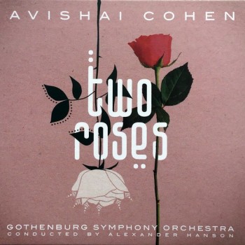 AVISHAI COHEN, GOTHENBURG SYMPHONY ORCHESTRA - TWO ROSES - 