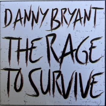 DANNY BRYANT - THE RAGE TO SURVIVE - 