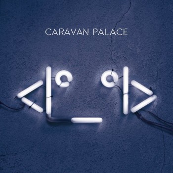 CARAVAN PALACE - <I*_*I> - ���������