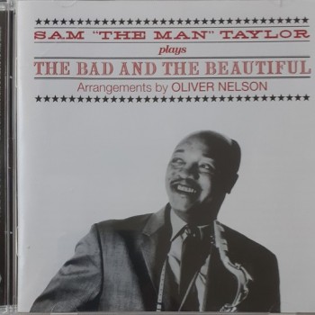 SAM "THE MAN" TAYLOR - PLAYS THE BAD AND THE BEAUTIFUL - 