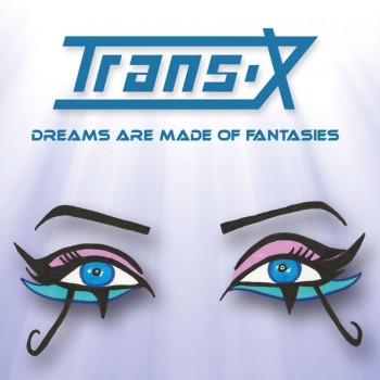 TRANS-X - DREAMS ARE MADE OF FANTASIES (limited numbered edition) - 