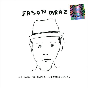 JASON MRAZ - WE SING, WE DANCE, WE STEAL THINGS - 