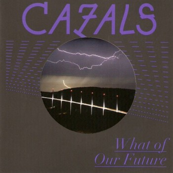 CAZALS - WHAT OF OUR FUTURE - 