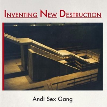 ANDI SEX GANG - INVENTING NEW DESTRUCTION - 