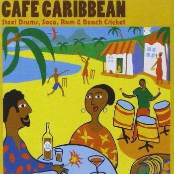 CAFE CARIBBEAN - STEEL DRUMS, SOCA, RUM & BEACH CRICKET - 