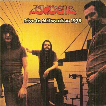 BUDGIE - LIVE IN MILWAUKEE 1978 - 