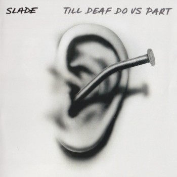 SLADE - TILL DEAF DO US PART - ���������