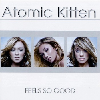 ATOMIC KITTEN - FIELS SO GOOD - 