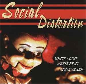 SOCIAL DISTORTION - WHITE LIGHT, WHITE HEART,WHITE TRASH - 