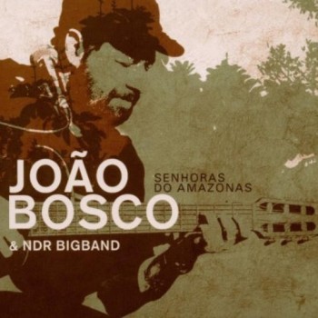 JOAO BOSCO & NDR BIGBAND - SENHORAS DO AMAZONAS (digipack) - 