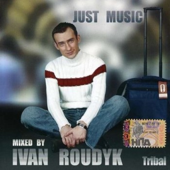 IVAN ROUDYK - JUST MUSIC. TRIBAL - 