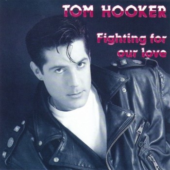 TOM HOOKER - FIGHTING FOR OUR LOVE - 