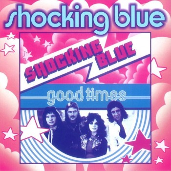 SHOCKING BLUE - GOOD TIMES / SINGLES A'S AND B'S - Меломания