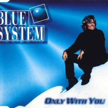 BLUE SYSTEM - ONLY WITH YOU (single) (3 tracks) - 