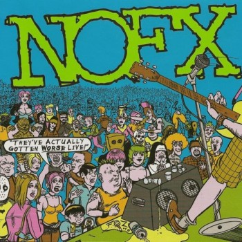 NOFX - THEY'VE ACTUALLY GOTTEN WORSE LIVE! - ���������