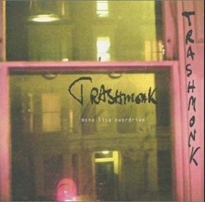 TRASHMONK - MONA LISA OVERDRIVE - 