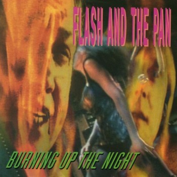 FLASH AND THE PAN - BURNING UP THE NIGHT - 