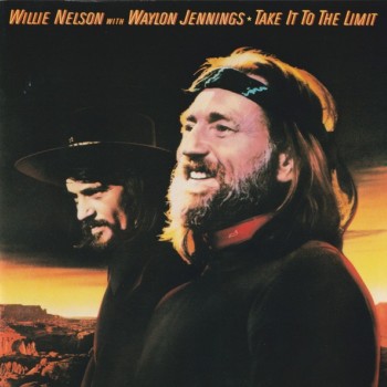 WILLIE NELSON WITH WAYLON JENNINGS - TAKE IT TO THE LIMIT - 