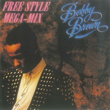 BOBBY BROWN - THE FREE STYLE MEGA-MIX - ���������