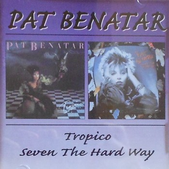 PAT BENATAR - TROPICO / SEVEN THE HARD WAY - 