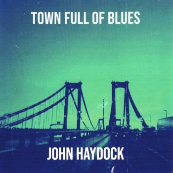 JOHN HAYDOCK - TOWN FULL OF BLUES - 