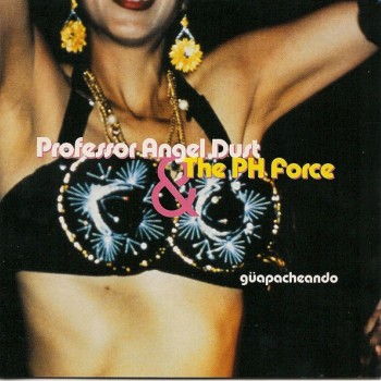 PROFESSOR ANGEL DUST & THE PH FORCE - GUAPACHEANDO - 