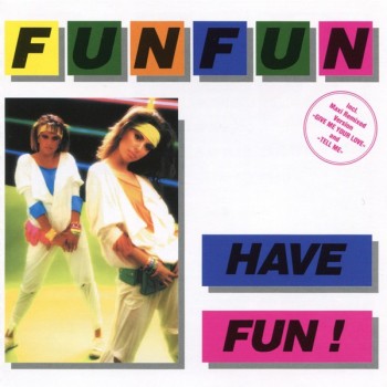 FUN FUN - HAVE FUN - 