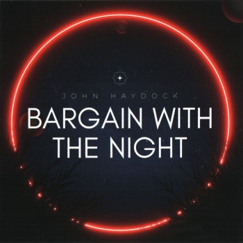 JOHN HAYDOCK - BARGAIN WITH THE NIGHT - 