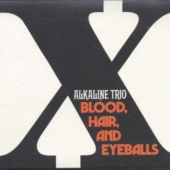 ALKALINE TRIO - BLOOD, HAIR, AND EYEBALLS - 