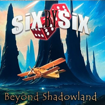 SIX BY SIX - BEYOND SHADOWLAND - 