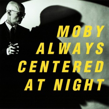 MOBY - ALWAYS CENTERED AT NIGHT - 