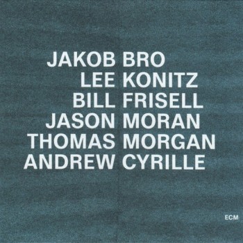 JAKOB BRO, LEE KONITZ, BILL FRISELL, JASON MORAN, THOMAS MORGAN, ANDREW CYRILLE - TAKING TURNS - 