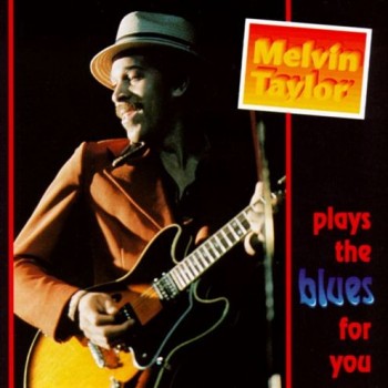 MELVIN TAYLOR - PLAYS THE BLUES FOR YOU - 