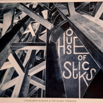 THORBJORN RISAGER & THE BLACK TORNADO - HOUSE OF STICKS - 