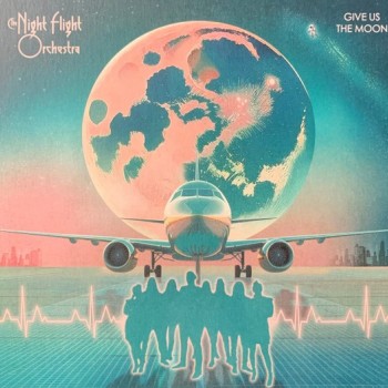 NIGHT FLIGHT ORCHESTRA - GIVE US THE MOON - 