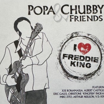 POPA CHUBBY & FRIENDS - I LOVE FREDDIE KING - 