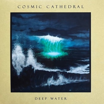 COSMIC CATHEDRAL - DEEP WATER - 