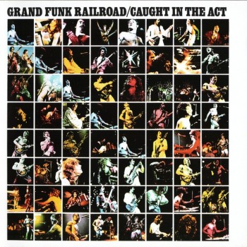 GRAND FUNK RAILROAD - CAUGHT IN THE ACT - ���������