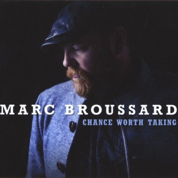 MARC BROUSSARD - CHANCE WORTH TAKING - ���������