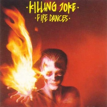 KILLING JOKE - FIRE DANCES - 