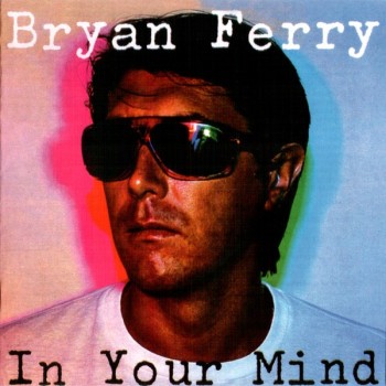 BRYAN FERRY - IN YOUR MIND - 