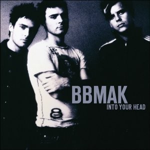 BBMAK - INTO YOUR HEAD - 