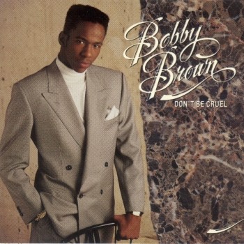 BOBBY BROWN - DON'T BE CRUEL - ���������
